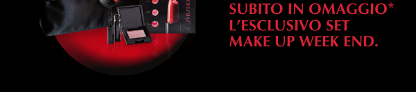 SUBITO IN OMAGGIO* L�ESCLUSIVO SET MAKE UP WEEK END.